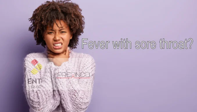 Fever with sore throat? Know when to consult the ENT specialist